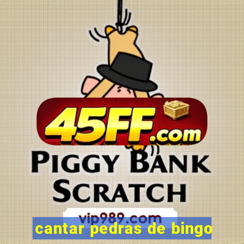 cantar pedras de bingo